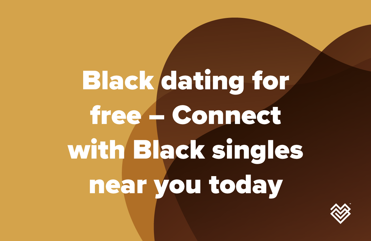 Black dating for free – Connect with Black singles near you today