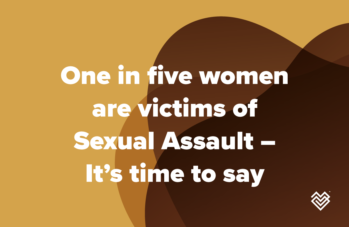 One in five women are victims of Sexual Assault – It’s time to say Enough is Enough