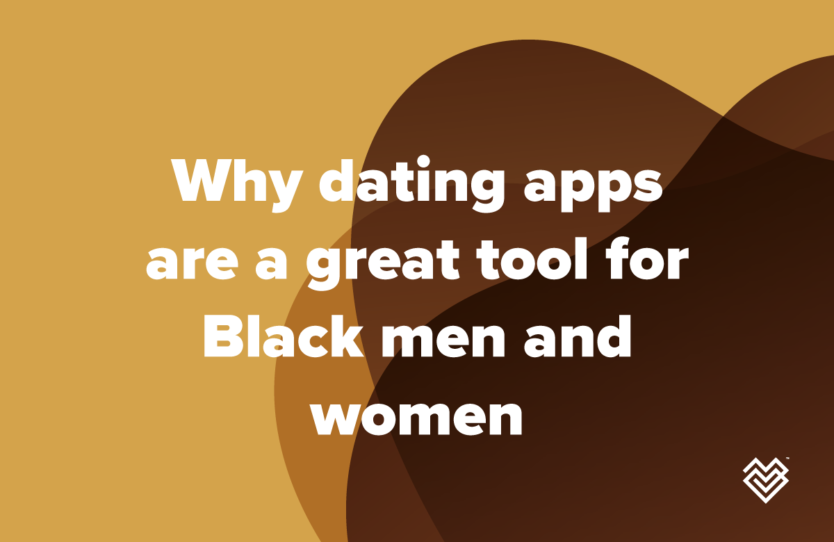Why dating apps are a great tool for Black men and women