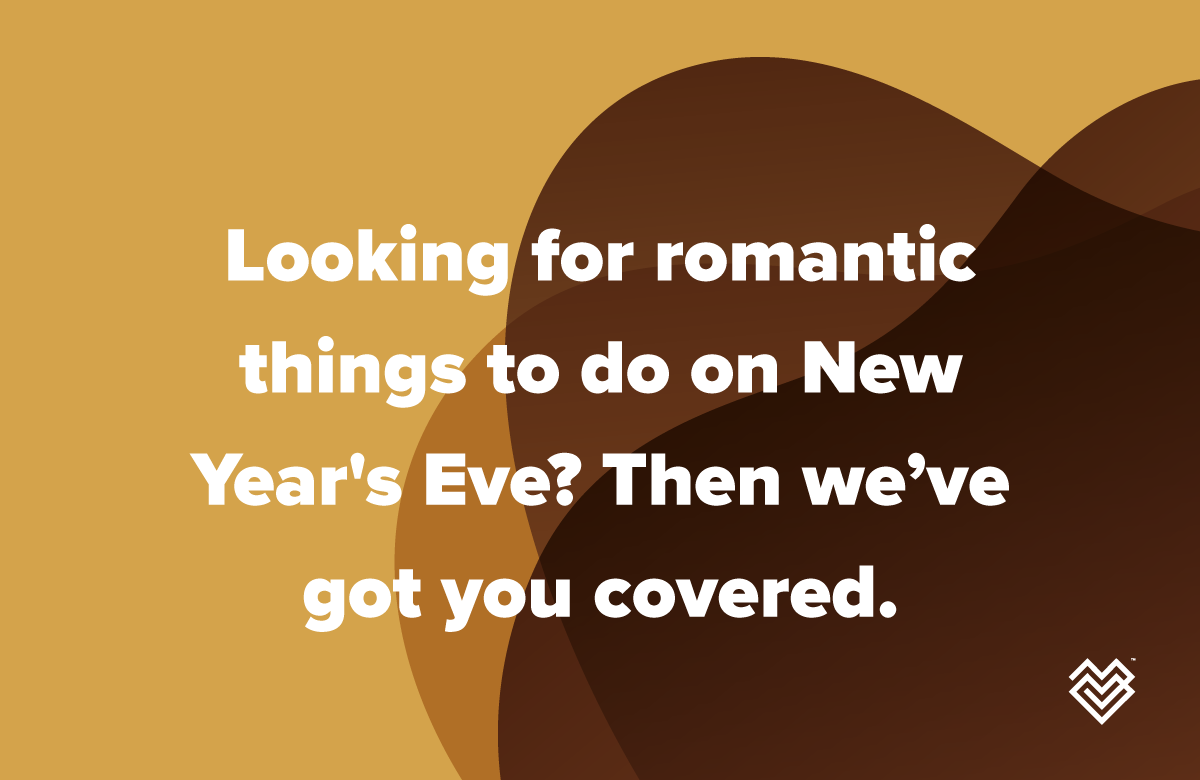 Looking for romantic things to do on New Year’s Eve? Then we’ve got you covered.