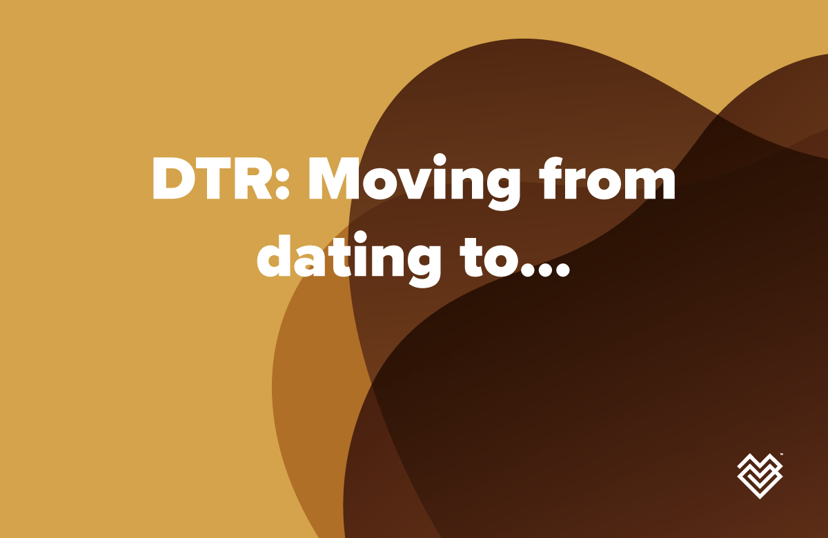 DTR: Moving from dating to…