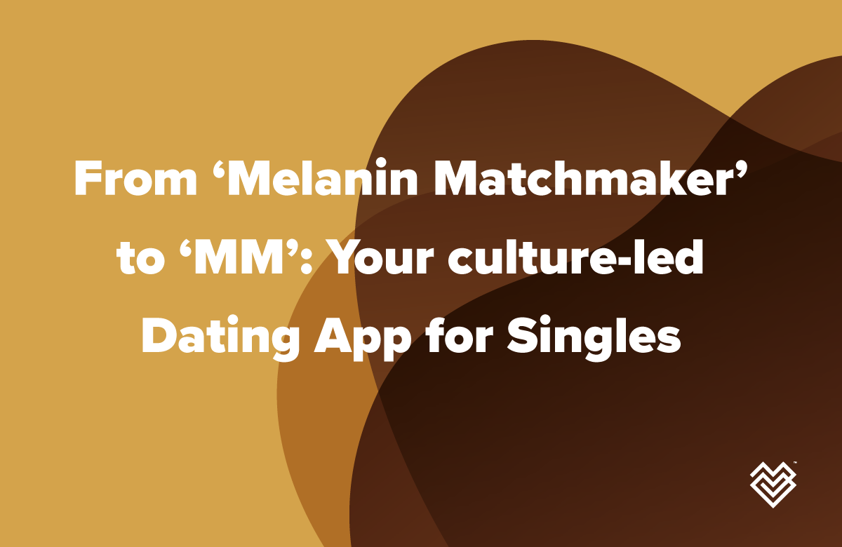 From Melanin Matchmaker to MM: Your culture-led Dating App for Singles