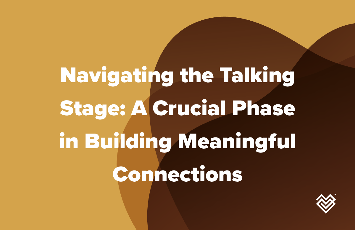 Navigating the Talking Stage: A Crucial Phase in Building Meaningful Connections