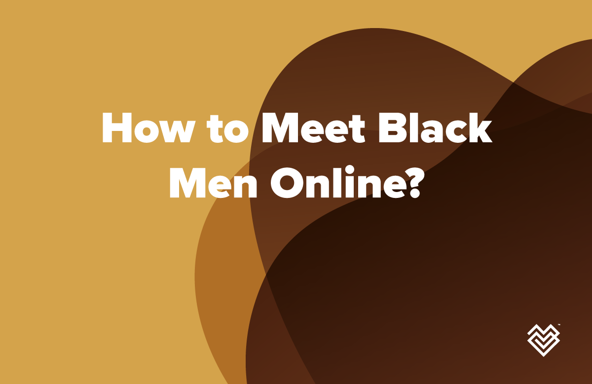 How to Meet Black Men Online?