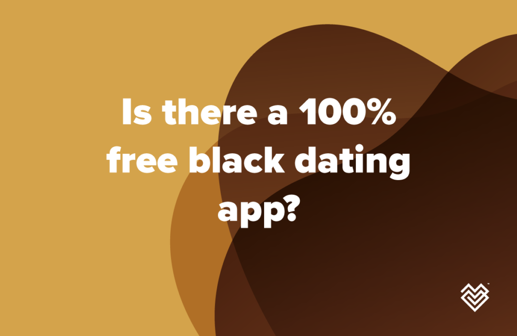 Is there a 100% free black dating app?