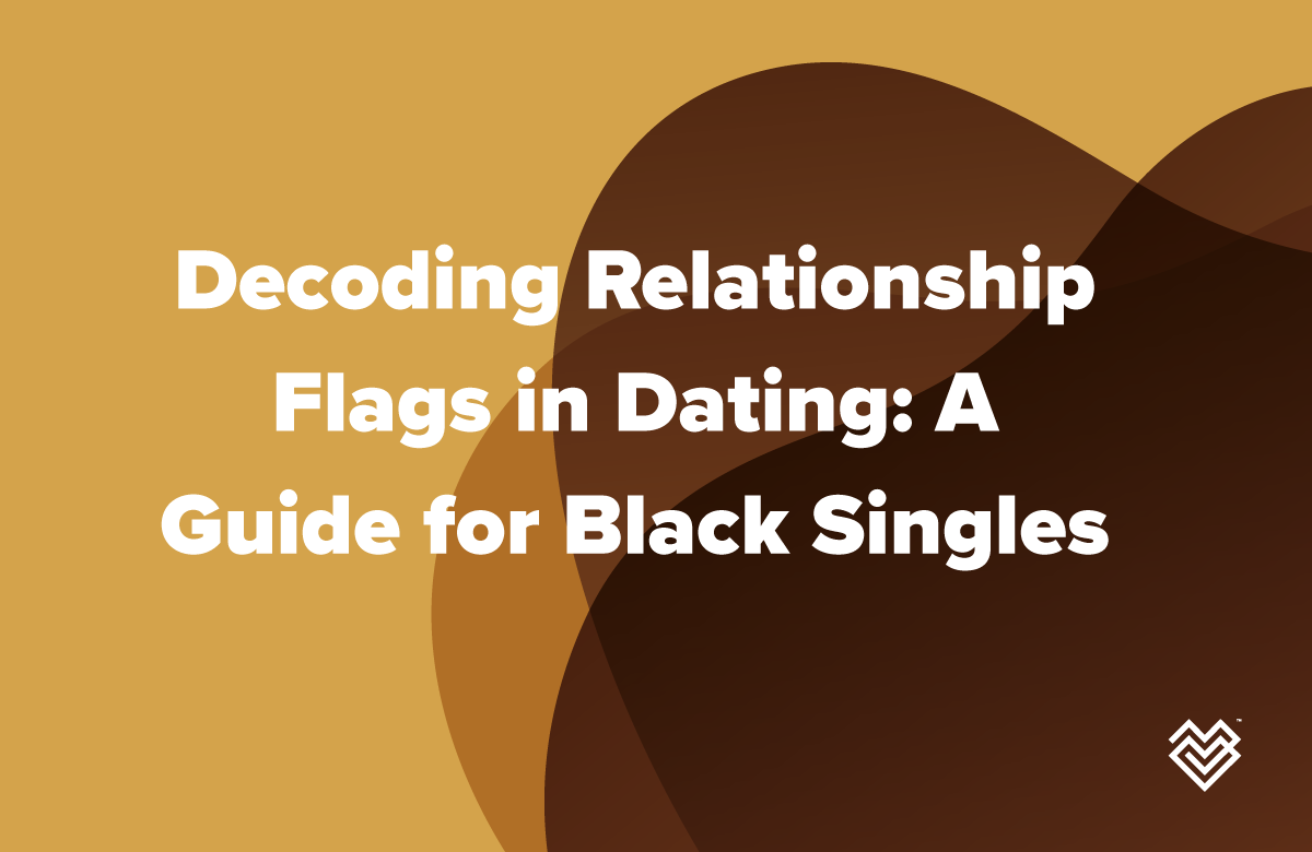 Decoding Relationship Flags in Dating: A Guide for Black Singles