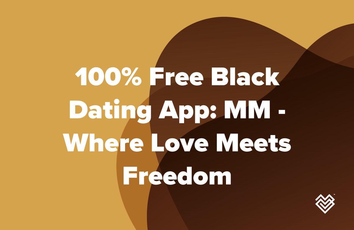 100% Free Black Dating App: MM – Where Love Meets Freedom