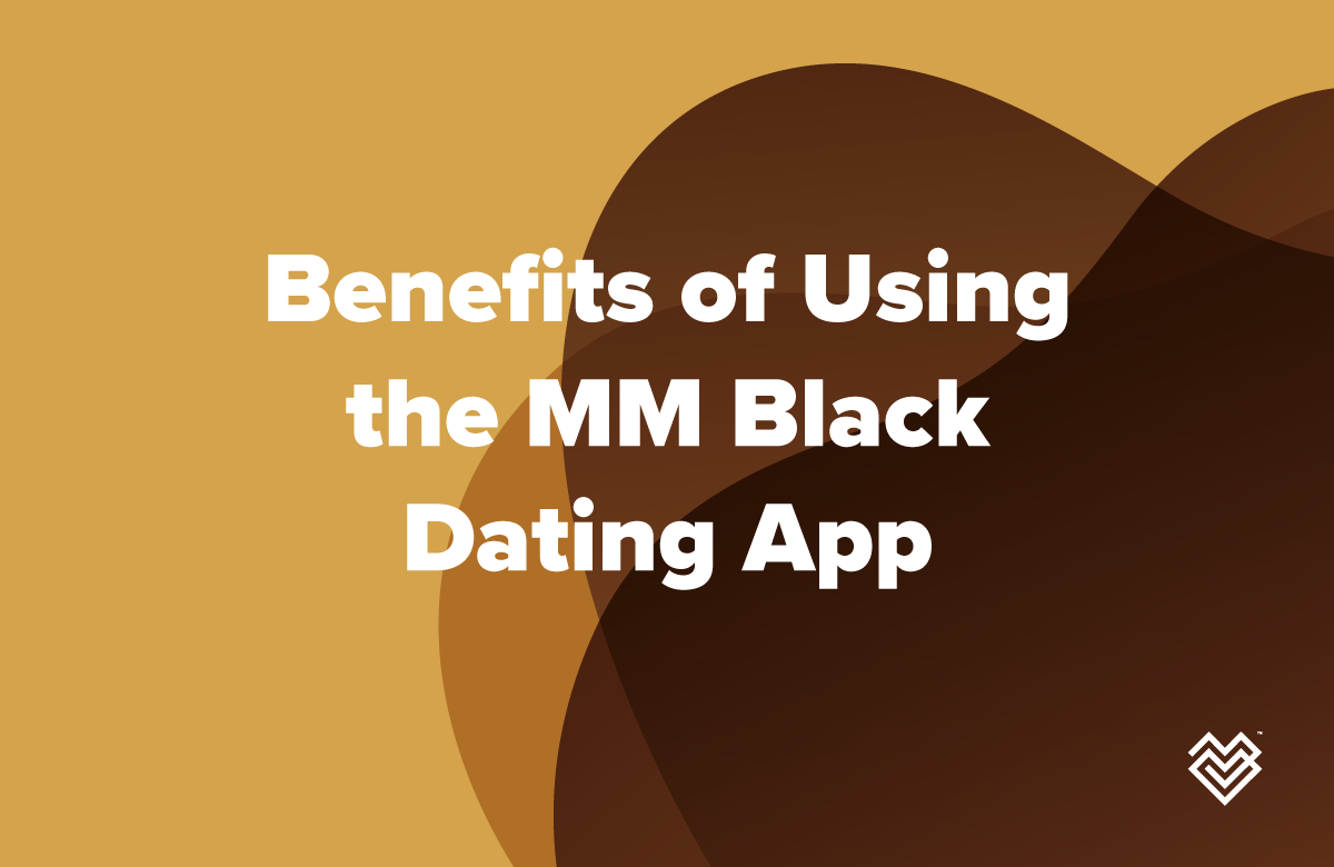 Benefits of Using the MM Black Dating App